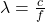 \lambda = \frac{c}{f}