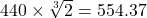  440 \times \sqrt[3]{2} = 554.37